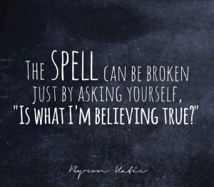 The spell can be broken just by asking yourself, 