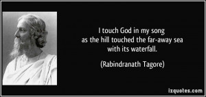 ... touched the far-away sea with its waterfall. - Rabindranath Tagore
