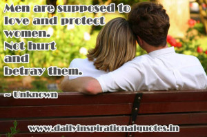 Men are supposed to love and protect women. Not hurt and betray them ...