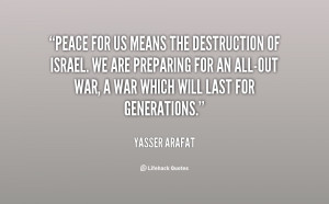 Peace for us means the destruction of Israel. We are preparing for an ...