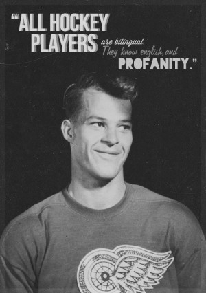 Hockey Meme || 2 Quotes [2/2]- Gordie Howe, also known as, Mr. Hockey