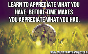 Learn to appreciate what you have.. ( Life Quotes ).jpg