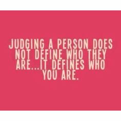Who Pass Judgement, People Who Judges Others, Pass Judgement Quotes ...