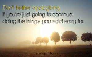 Don’t bother apologizing if you’re just going to continue doing ...