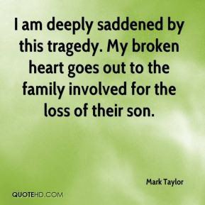 Mark Taylor - I am deeply saddened by this tragedy. My broken heart ...