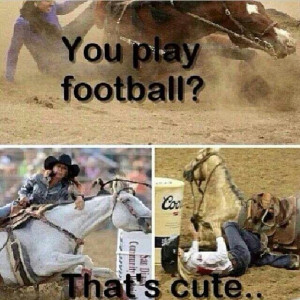 Barrel Racing Quote You Play Football
