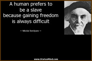 ... freedom is always difficult - Nikolai Berdyaev Quotes - StatusMind.com