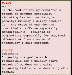 Take a look at Merriam-Webster’s definitions of guilt and guilty ...