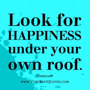 Look for happiness under your own roof. Unknown … [Read more...]