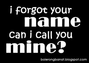 forgot your name, can i call you mine?