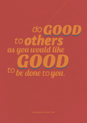 Do Good Quotes – Be Good Quotes – Quote - Do good to others as you ...