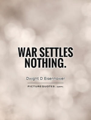 War Quotes Dwight D Eisenhower Quotes
