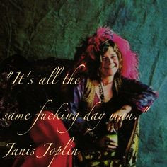 best quote ever janis joplin more music janis pearls life joplin ...