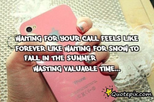 Waiting For Your Call Feels Like Forever Like Waiting For Snow To Fall ...