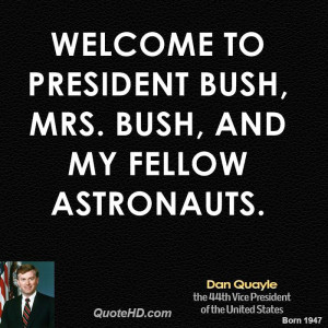 Welcome to President Bush, Mrs. Bush, and my fellow astronauts.