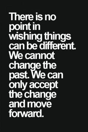 change and move forwardAccepted Change, Move Forward, Picture Quotes ...