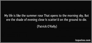 My life is like the summer rose That opens to the morning sky, But ere ...