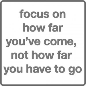 focus on how far you've come