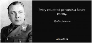 Quotes › Authors › M › Martin Bormann › Every educated person ...