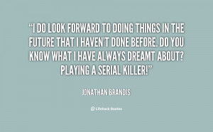 Looking Forward To The Future Quotes