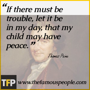 ... must be trouble, let it be in my day, that my child may have peace