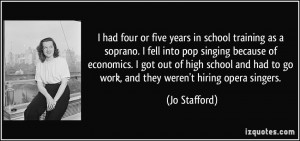 ... had to go work, and they weren't hiring opera singers. - Jo Stafford