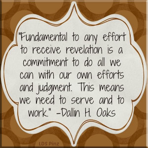 Work, service, and personal revelation. - Dallin H. Oaks #ElderOaks # ...