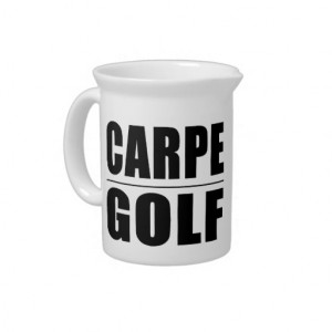 Funny Golfers Quotes Jokes : Carpe Golf Pitcher