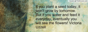 Plant a Seed and Watch It Grow Quote