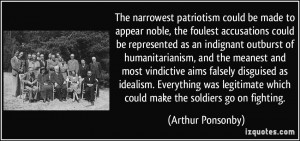 patriotism could be made to appear noble, the foulest accusations ...
