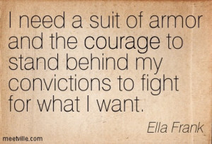 ... Stand Behind My Convictions To Fight For What I Want - Courage Quote