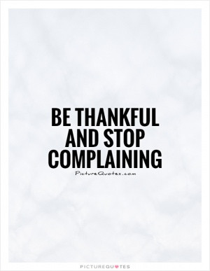 Stop Complaining Quotes Mistreated Quotes