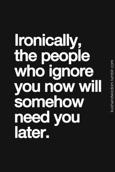 ... people who ignore you quotes life iron quotes people who ignored you