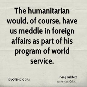 ... us meddle in foreign affairs as part of his program of world service