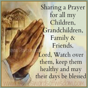 sharing a prayer for all my children grandchildren family and friends ...