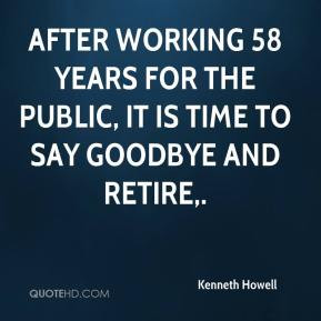 Kenneth Howell - After working 58 years for the public, it is time to ...