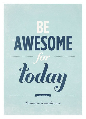 Be Awesome For Today