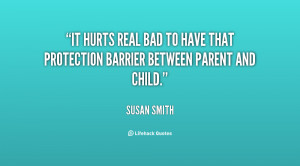 It hurts real bad to have that protection barrier between parent and ...