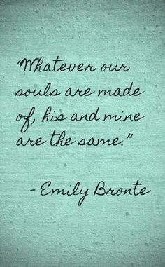 whatever our souls are made of, his and mine are the same