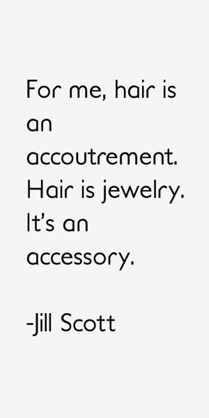 For me hair is an accoutrement Hair is jewelry It 39 s an accessory