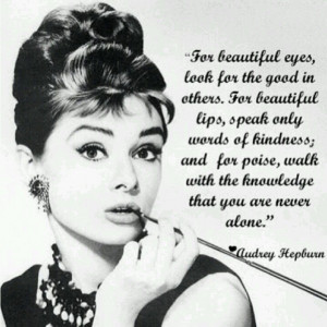 My absolute FAV Audrey Hepburn quote of all time!!! I just love her!