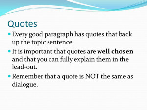 Quotes Every good paragraph has quotes that back up the topic sentence ...