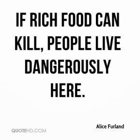 Alice Furland - If rich food can kill, people live dangerously here.