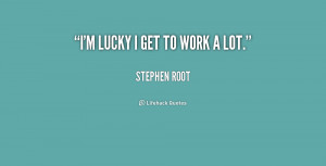 quote-Stephen-Root-im-lucky-i-get-to-work-a-210814_1.png