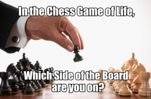 In the chess game of life, winners always dwell on opposite sides of ...