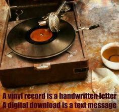 vinyl record is a handwritten letter A digital download is a text ...