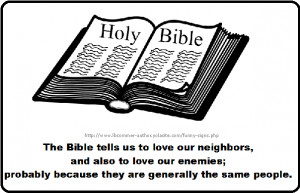 The Bible tells us to love our neighbors and also to love our enemies ...