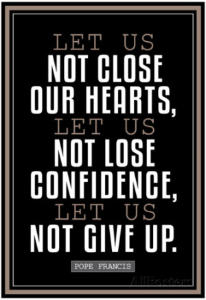 Let Us Not Give Up Pope Francis Quote Poster