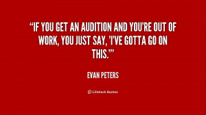 If you get an audition and you're out of work, you just say, 'I've ...