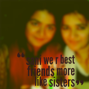 Quotes Picture: sani we r best friends more like sisters